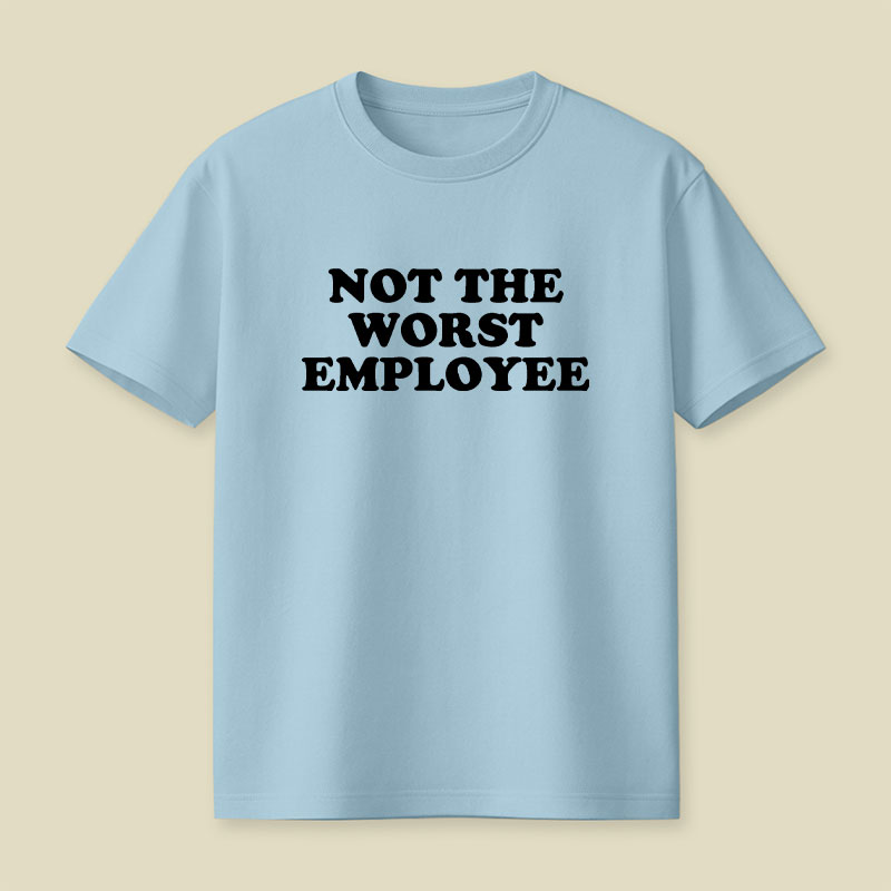 Not The Worst Employee Funny Slogan Playful T-Shirt