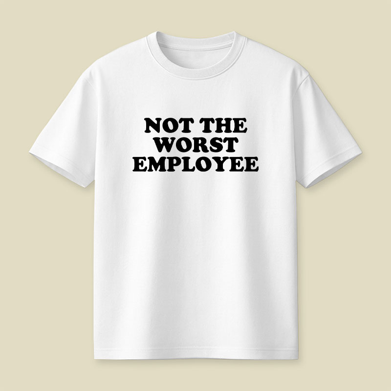 Not The Worst Employee Funny Slogan Playful T-Shirt