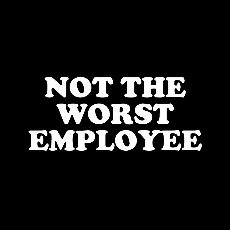 Not The Worst Employee Funny Slogan Playful T-Shirt