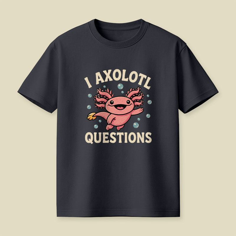 I Axolotl Questions Playful T-Shirt