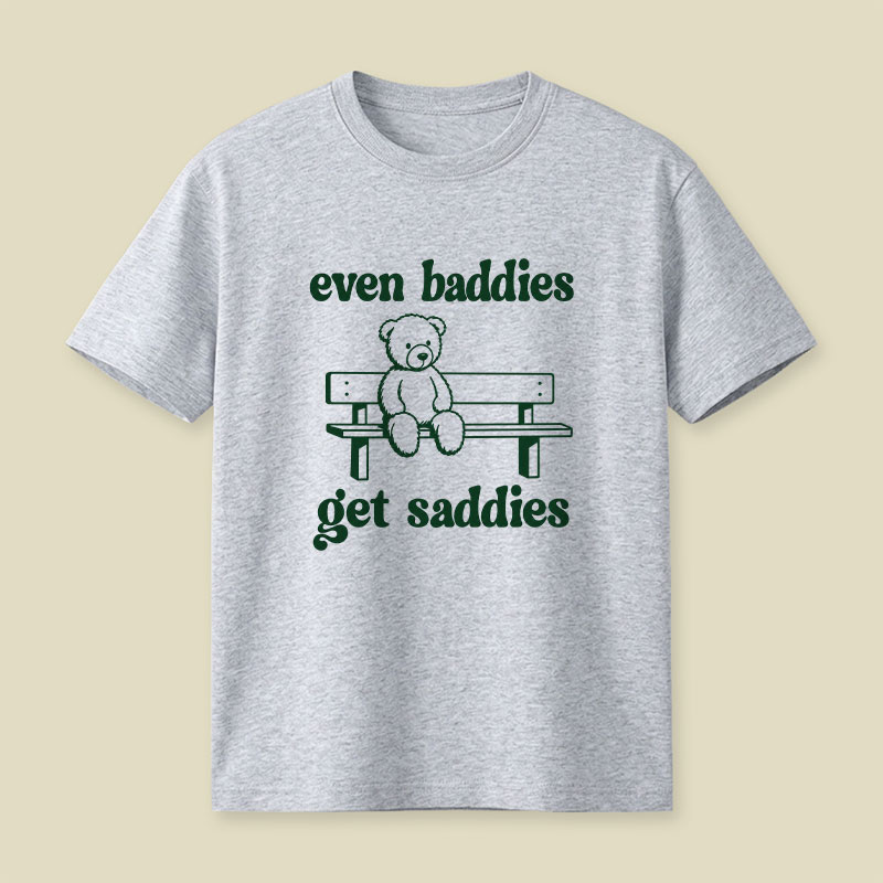 Even Baddies Get Saddies Playful T-Shirt