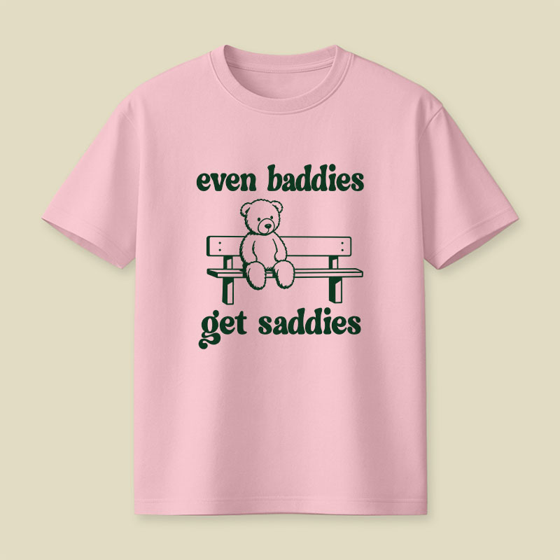 Even Baddies Get Saddies Playful T-Shirt