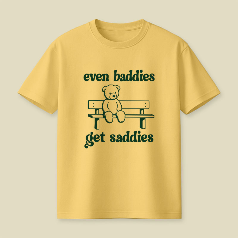 Even Baddies Get Saddies Playful T-Shirt