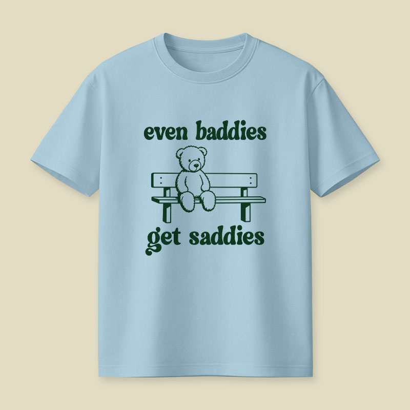 Even Baddies Get Saddies Playful T-Shirt