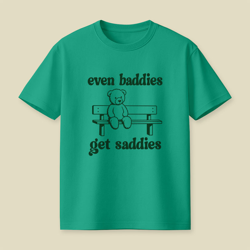 Even Baddies Get Saddies Playful T-Shirt