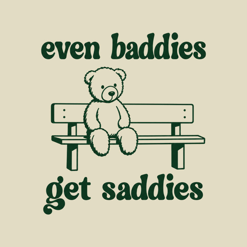 Even Baddies Get Saddies Playful T-Shirt