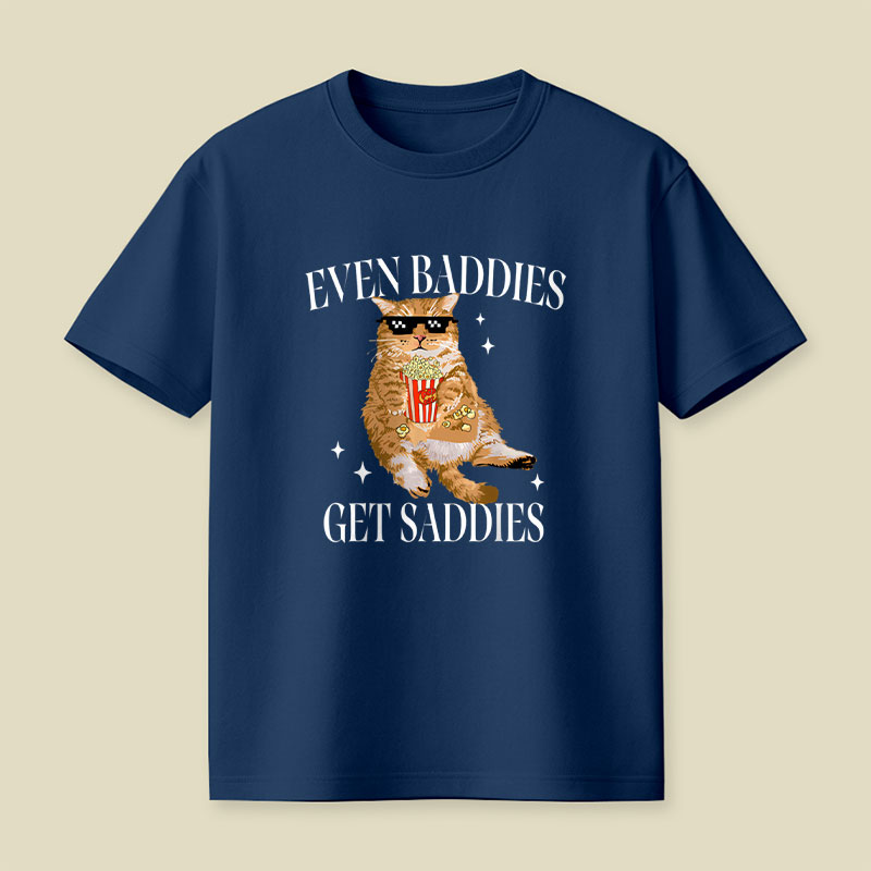 Even Baddies Get Saddies Funny Cat Meme Playful T-Shirt