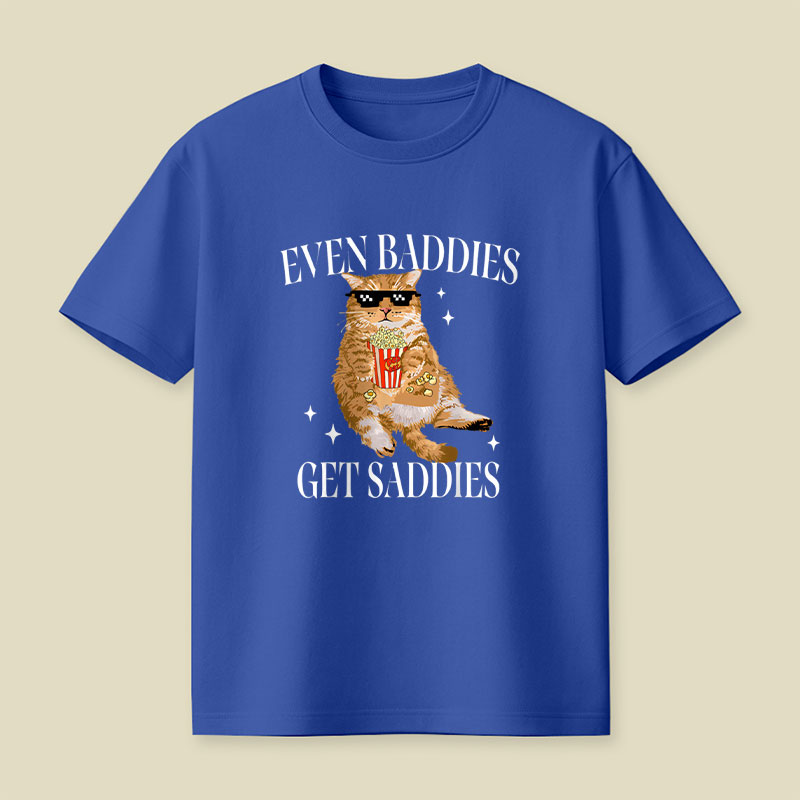 Even Baddies Get Saddies Funny Cat Meme Playful T-Shirt