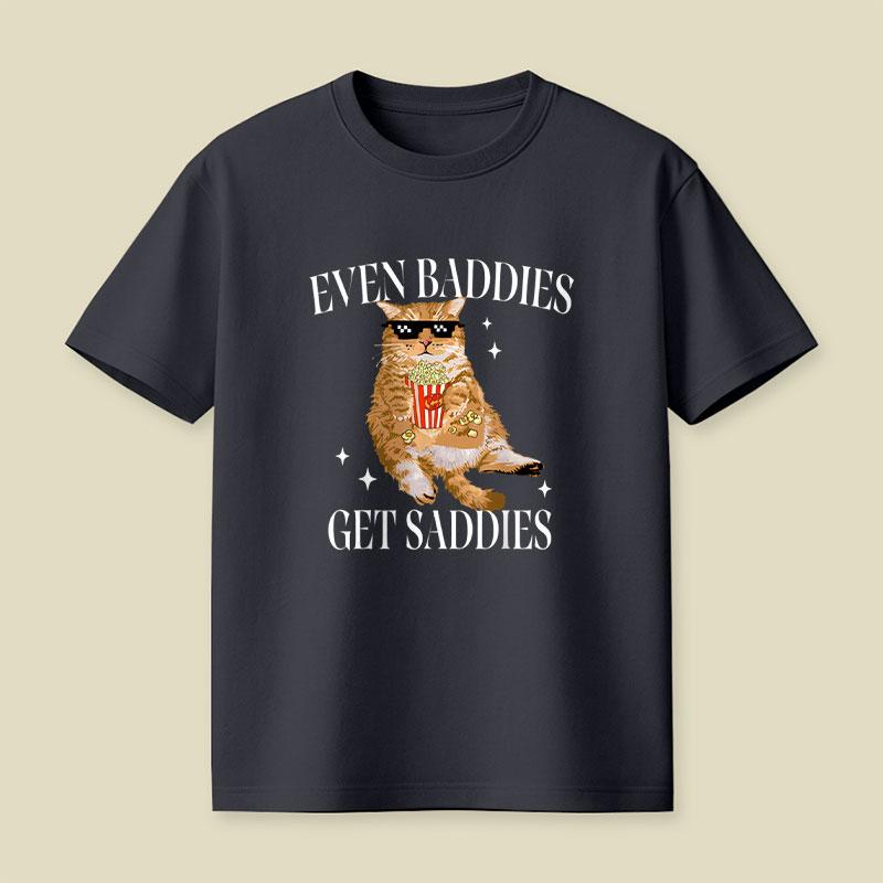 Even Baddies Get Saddies Funny Cat Meme Playful T-Shirt