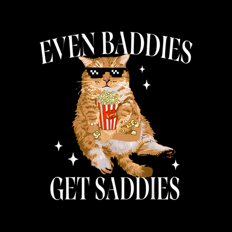 Even Baddies Get Saddies Funny Cat Meme Playful T-Shirt
