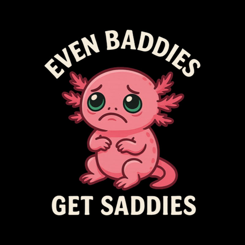Even Baddies Get Saddies Salamander Playful T-Shirt