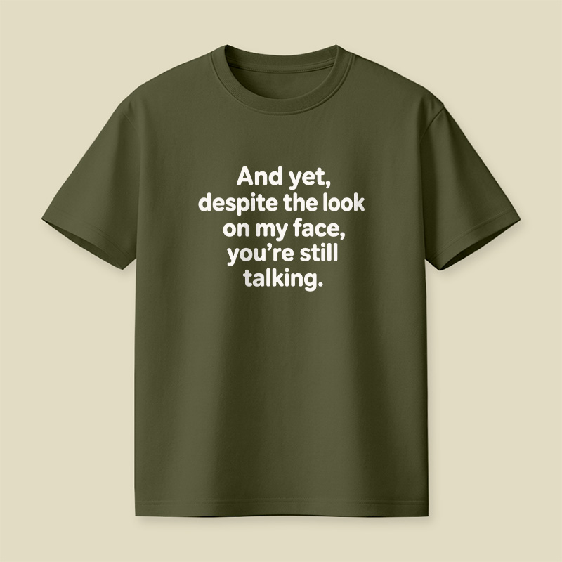 And Yet Despite My Face Sarcastic Mood Playful T-Shirt
