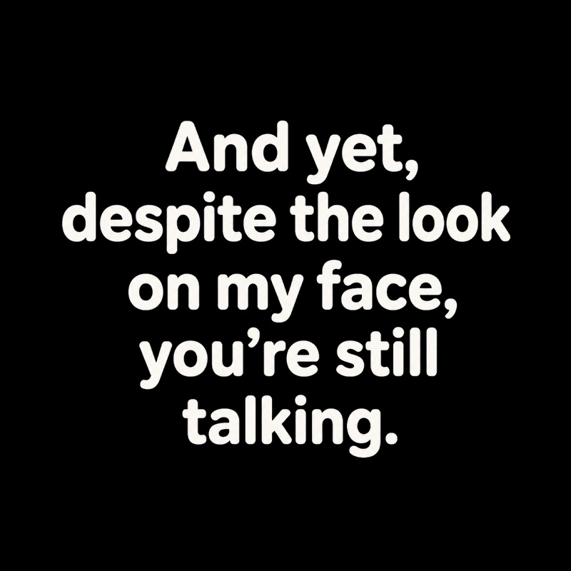 And Yet Despite My Face Sarcastic Mood Playful T-Shirt