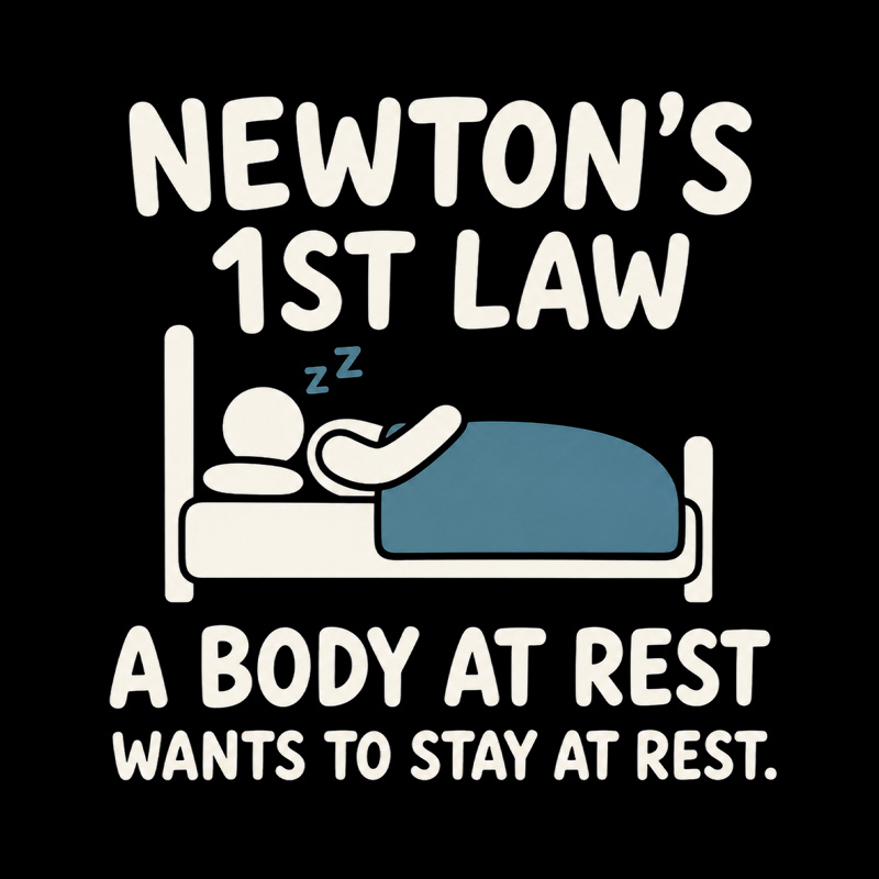 Newton’s First Law Lazy Sleep Pun Playful T-Shirt