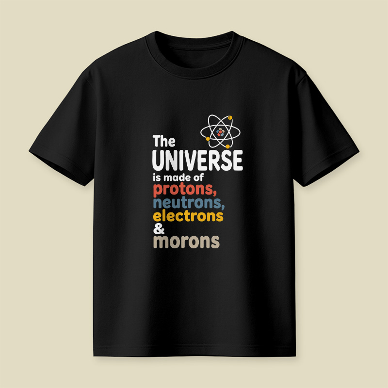 Universe Protons Neutrons Morons Science Sarcasm Playful T-Shirt