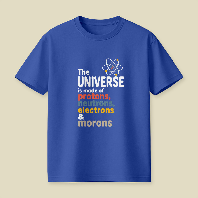 Universe Protons Neutrons Morons Science Sarcasm Playful T-Shirt