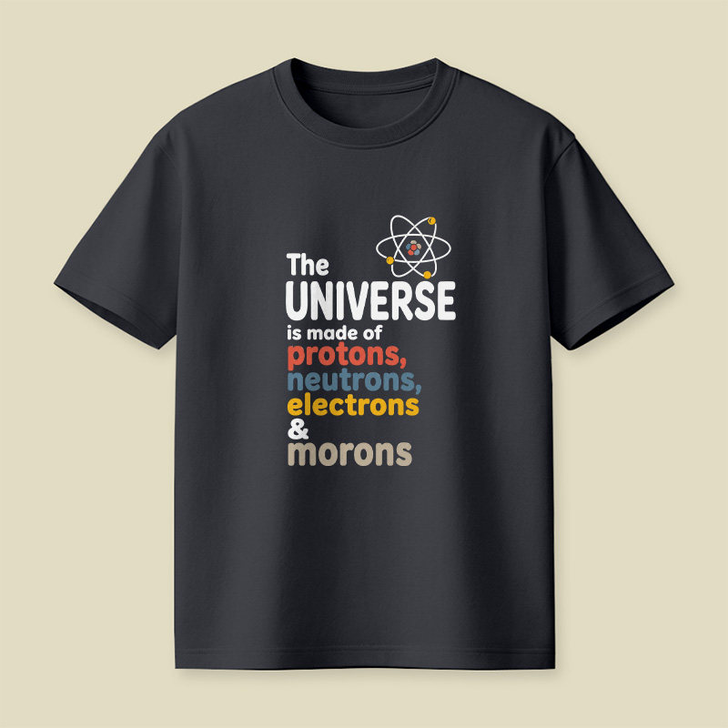 Universe Protons Neutrons Morons Science Sarcasm Playful T-Shirt
