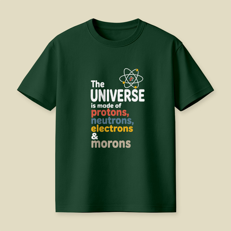Universe Protons Neutrons Morons Science Sarcasm Playful T-Shirt