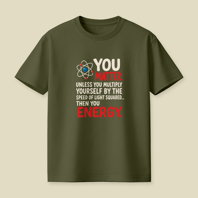 You Matter Physics Pun Playful T-Shirt