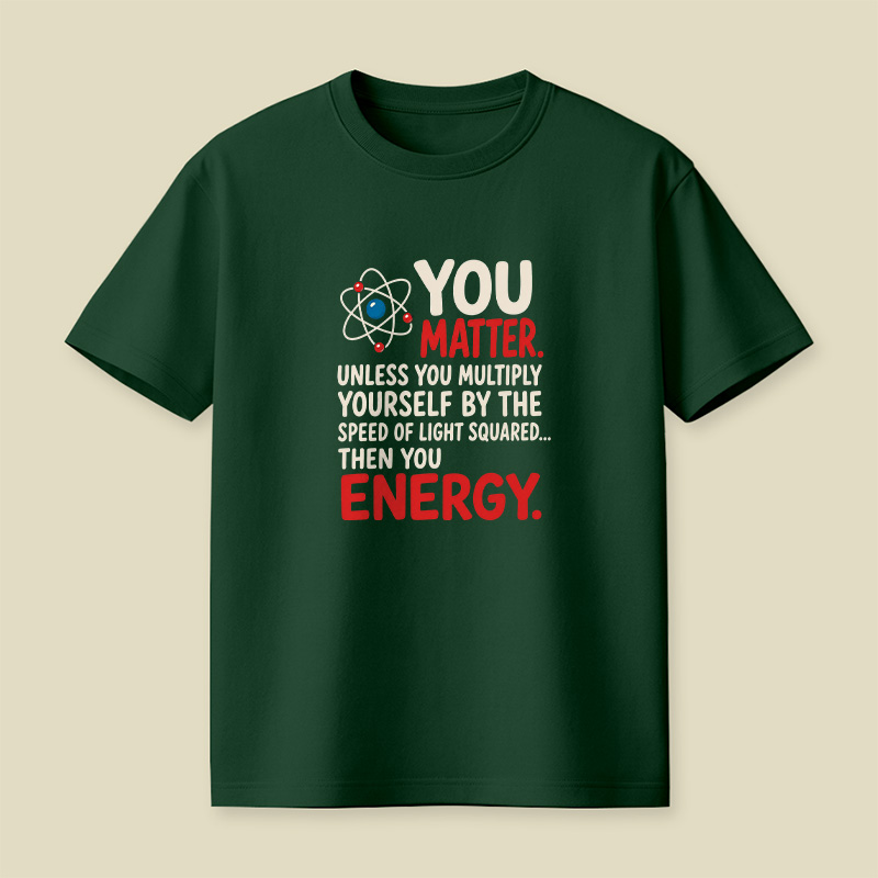 You Matter Physics Pun Playful T-Shirt