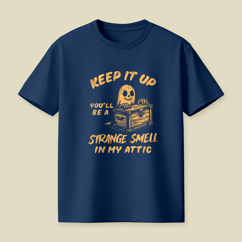 Funny Halloween Keep It Up You'll Be A Strange Smell In My Attic Playful T-Shirt