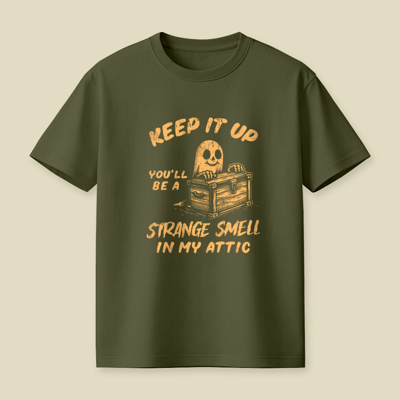 Funny Halloween Keep It Up You'll Be A Strange Smell In My Attic Playful T-Shirt