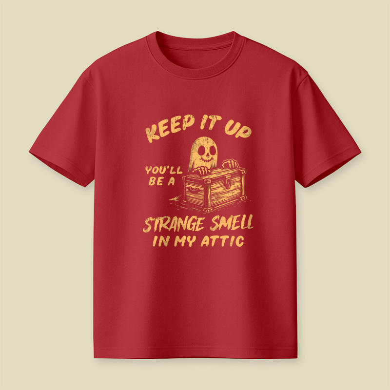Funny Halloween Keep It Up You'll Be A Strange Smell In My Attic Playful T-Shirt