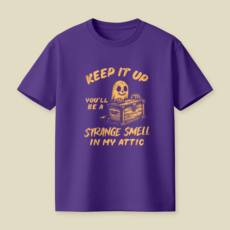Funny Halloween Keep It Up You'll Be A Strange Smell In My Attic Playful T-Shirt