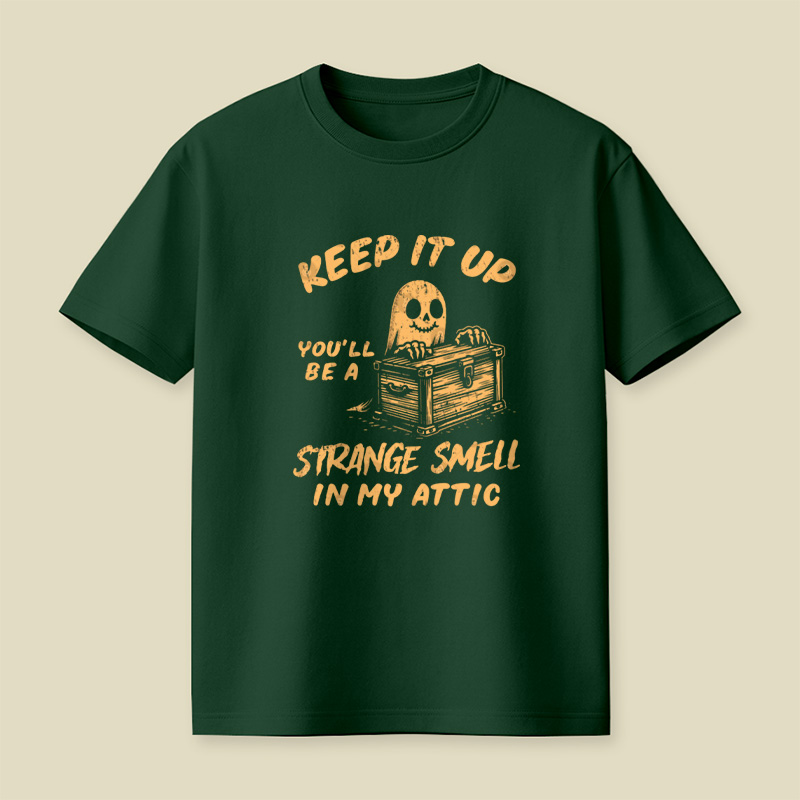 Funny Halloween Keep It Up You'll Be A Strange Smell In My Attic Playful T-Shirt