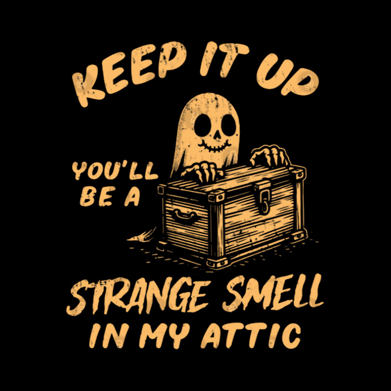 Funny Halloween Keep It Up You'll Be A Strange Smell In My Attic Playful T-Shirt