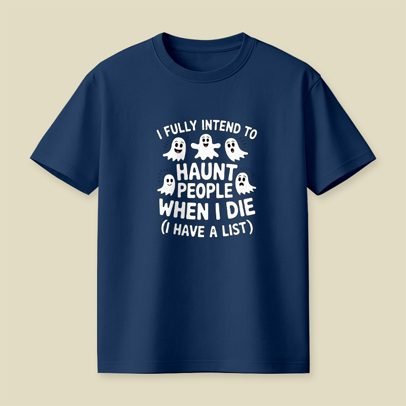 Ghost Halloween I Fully Intend To Haunt People When I Die Playful T-Shirt