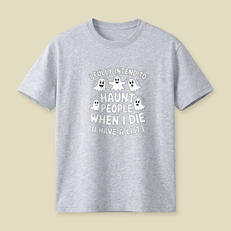 Ghost Halloween I Fully Intend To Haunt People When I Die Playful T-Shirt