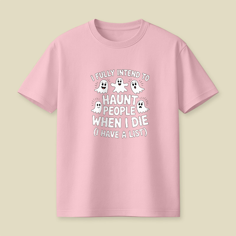 Ghost Halloween I Fully Intend To Haunt People When I Die Playful T-Shirt