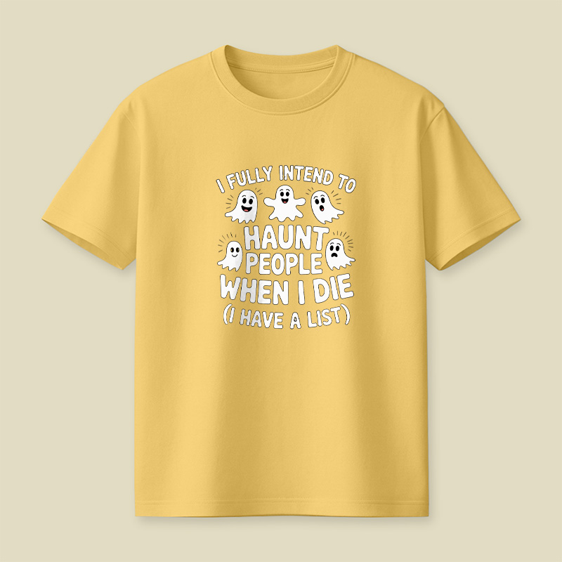 Ghost Halloween I Fully Intend To Haunt People When I Die Playful T-Shirt