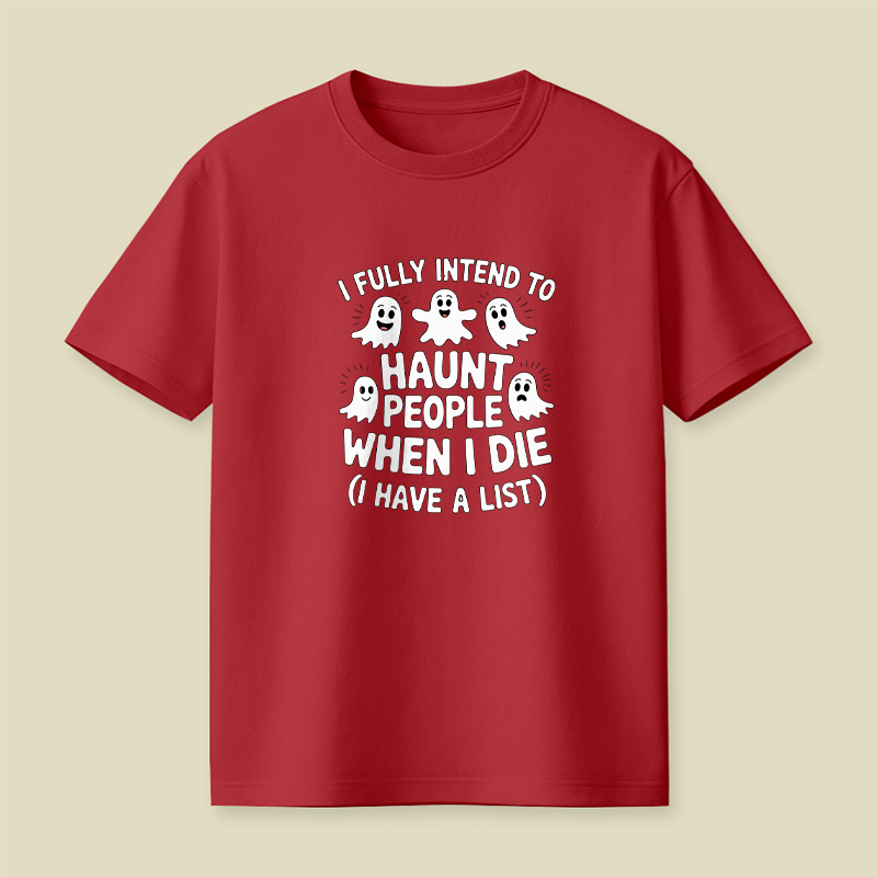 Ghost Halloween I Fully Intend To Haunt People When I Die Playful T-Shirt