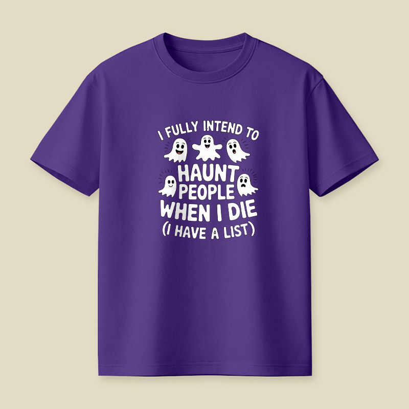 Ghost Halloween I Fully Intend To Haunt People When I Die Playful T-Shirt