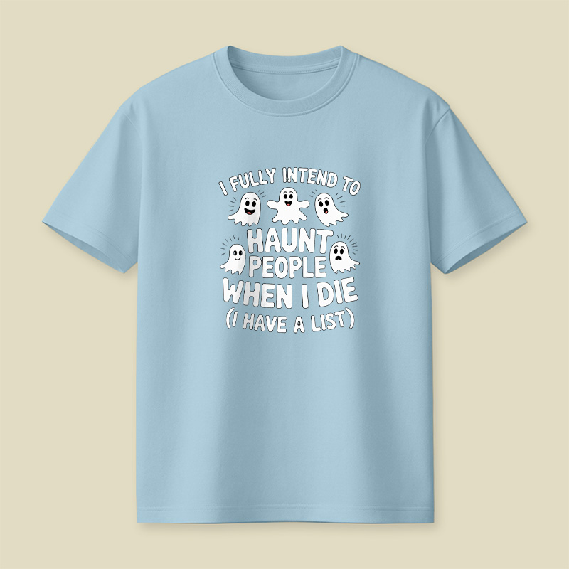 Ghost Halloween I Fully Intend To Haunt People When I Die Playful T-Shirt