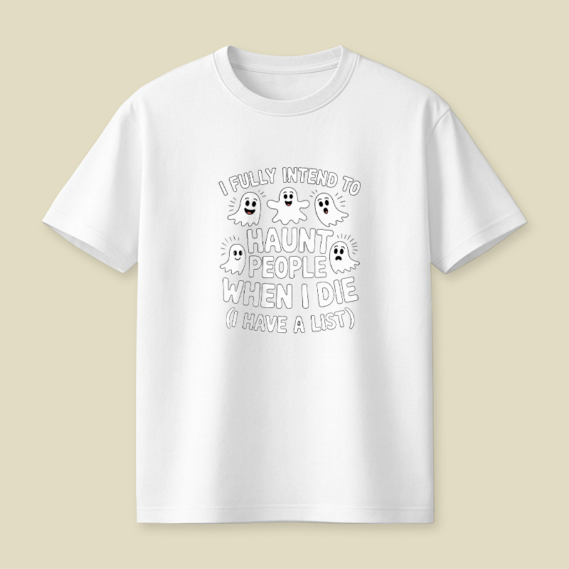 Ghost Halloween I Fully Intend To Haunt People When I Die Playful T-Shirt
