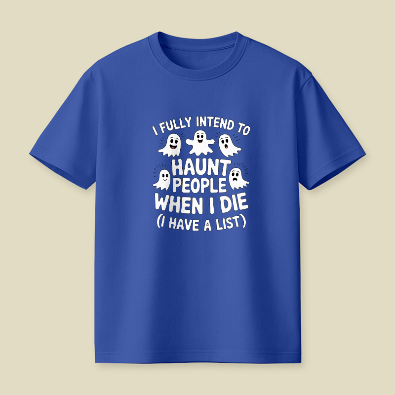 Ghost Halloween I Fully Intend To Haunt People When I Die Playful T-Shirt