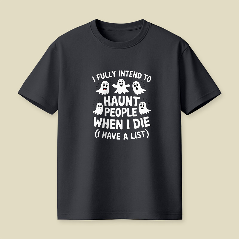 Ghost Halloween I Fully Intend To Haunt People When I Die Playful T-Shirt