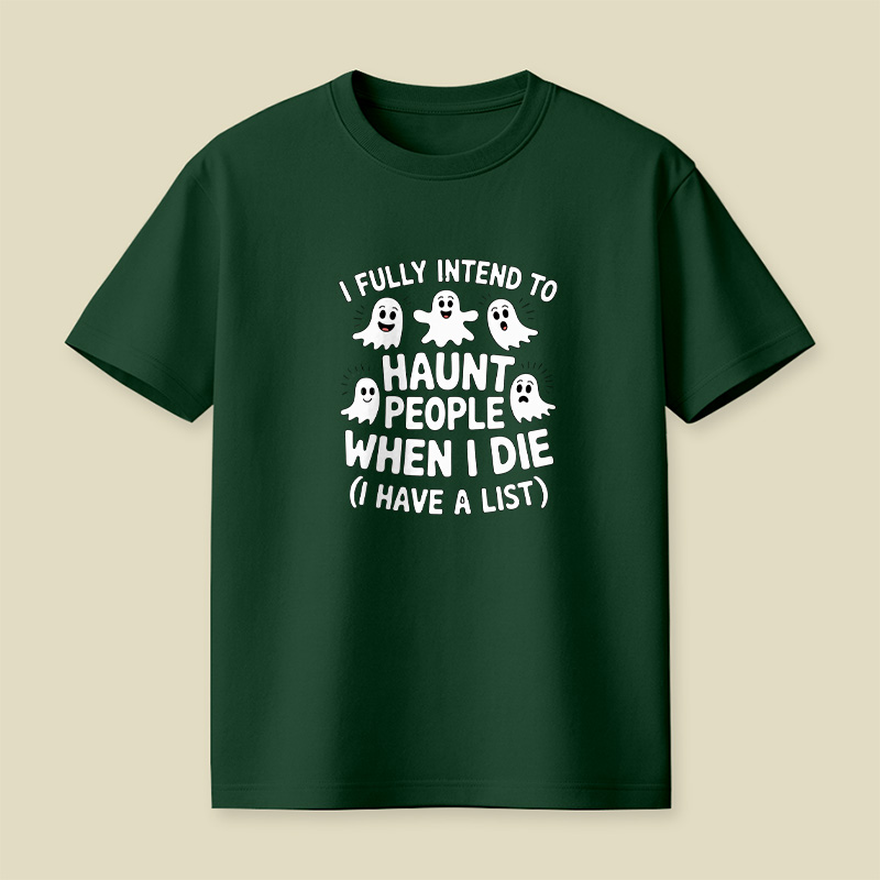 Ghost Halloween I Fully Intend To Haunt People When I Die Playful T-Shirt