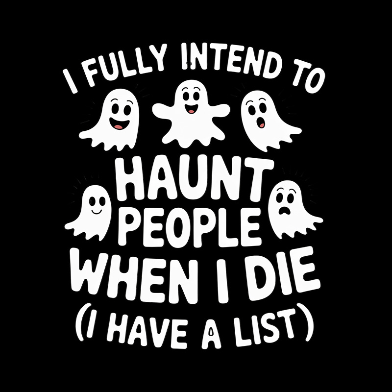 Ghost Halloween I Fully Intend To Haunt People When I Die Playful T-Shirt