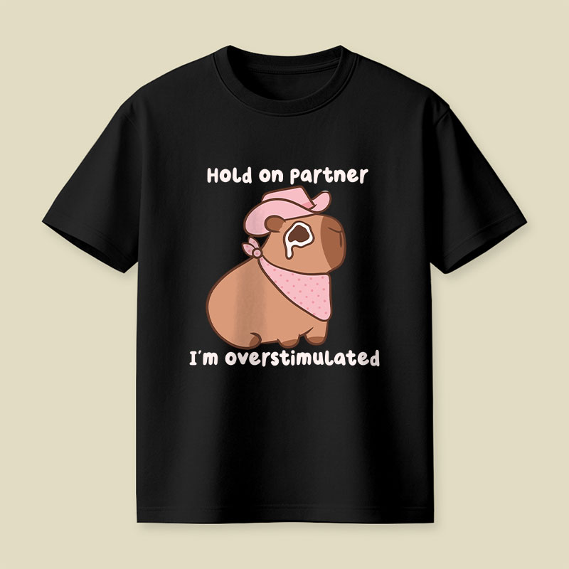 Hold On Partner I'm Overstimulated Cowboy Capybara Playful T-Shirt