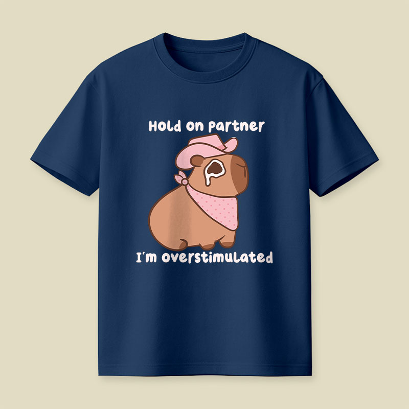 Hold On Partner I'm Overstimulated Cowboy Capybara Playful T-Shirt
