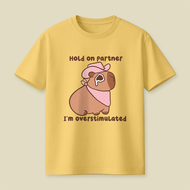 Hold On Partner I'm Overstimulated Cowboy Capybara Playful T-Shirt