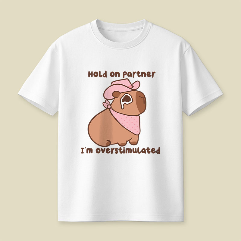 Hold On Partner I'm Overstimulated Cowboy Capybara Playful T-Shirt