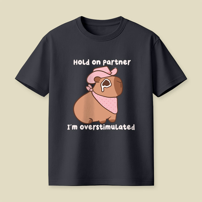 Hold On Partner I'm Overstimulated Cowboy Capybara Playful T-Shirt