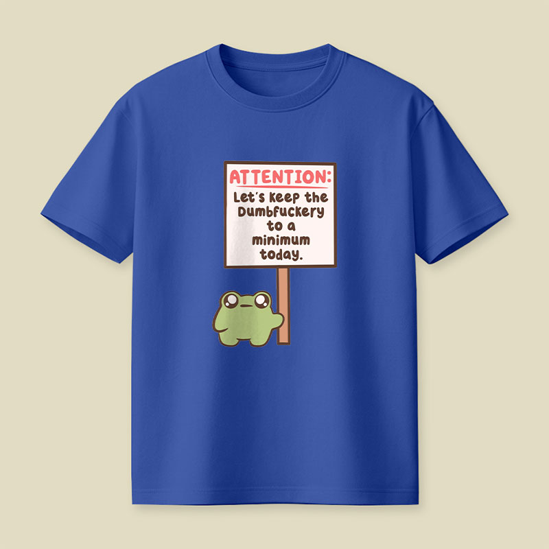 Lets Keep The Dumbfuckery To A Minimum Playful T-Shirt