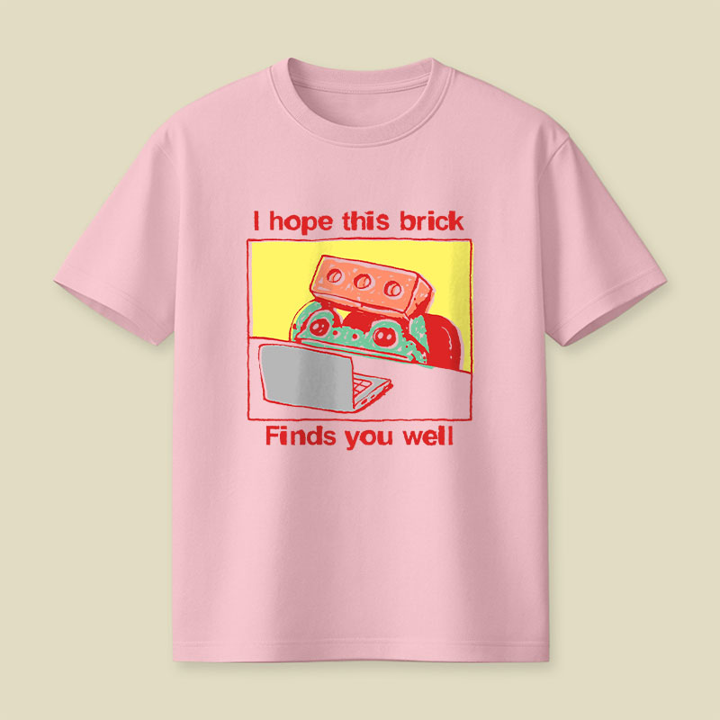 I Hope This Brick Finds You Well Playful T-Shirt