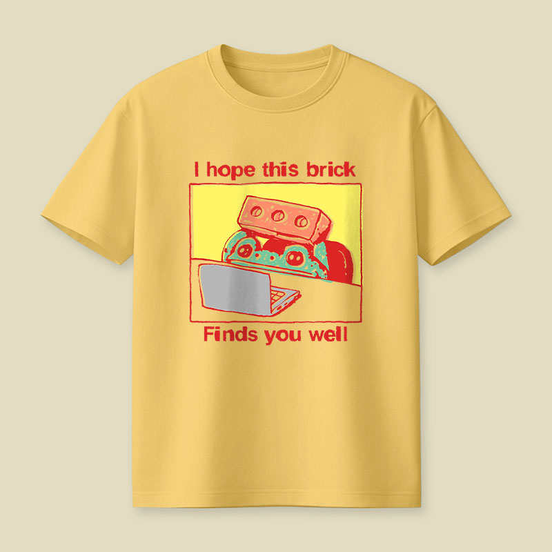 I Hope This Brick Finds You Well Playful T-Shirt